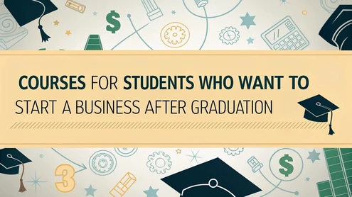 Courses for Students Who Want to Start a Business After Graduation