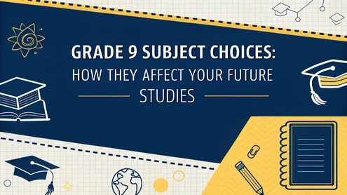 Grade 9 Subject Choices: How They Affect Your Future Studies